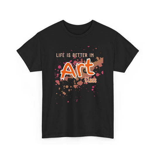Life is Better in Art Class Unisex Heavy Cotton Tee
