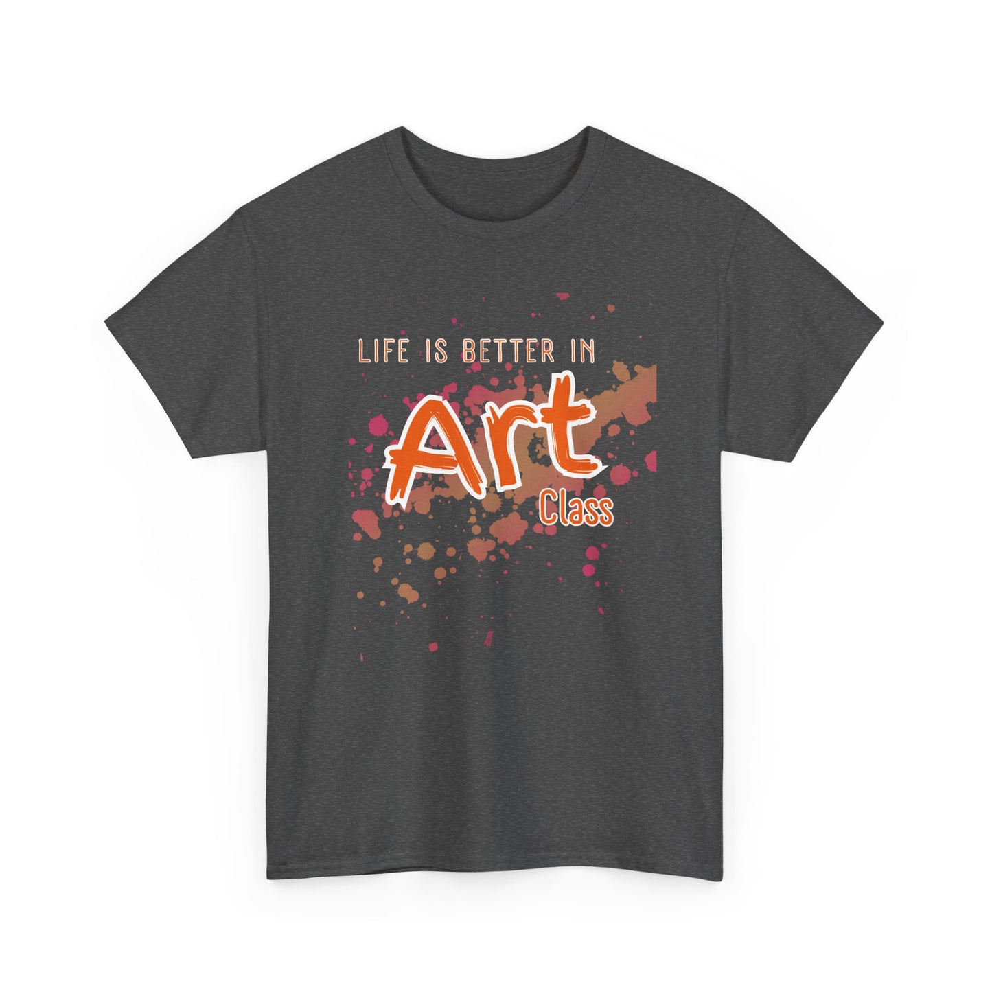 Life is Better in Art Class Unisex Heavy Cotton Tee